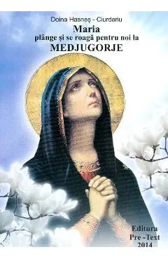 Maria Plange Si Se Roaga Pentru Noi La Medjugorje