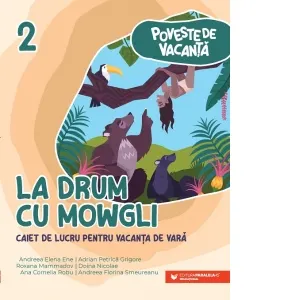 Poveste de vacanta - La drum cu Mowgli. Caiet de lucru pentru vacanta de vara clasa a II-a