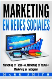 Marketing en Redes Sociales: Marketing en Facebook, Marketing en Youtube, Marketing en Instagram (Libro en Espa�ol/Social Media Marketing Book Span