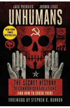 Unhumans: The Secret History of Communist Revolutions (and How to Crush Them)