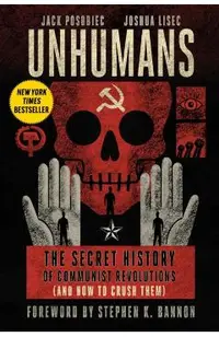 Unhumans: The Secret History of Communist Revolutions (and How to Crush Them)