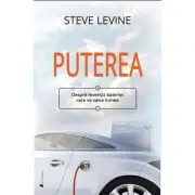 Puterea. Despre inventia bateriei care va salva lumea