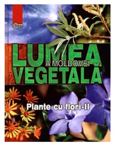 Lumea vegetala a Moldovei. Plante cu flori - Partea II