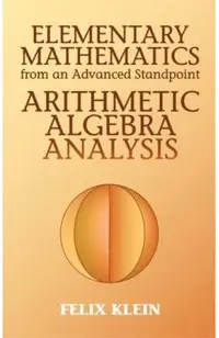 Elementary Mathematics from an Advanced Standpoint: Arithmetic, Algebra, Analysis