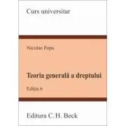 Teoria generala a dreptului. Editia 6