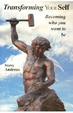 Transforming Your Self: Becoming who you want to be