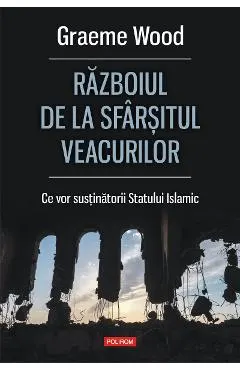 eBook Razboiul de la sfarsitul veacurilor. Ce vor sustinatorii Statului Islamic