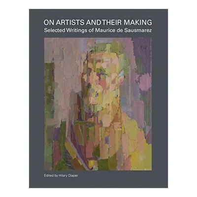 On Artists and Their Making, Maurice De Sausmarez