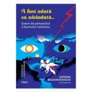 A fost odata ca niciodata... Eseuri de psihanaliza a basmului romanesc