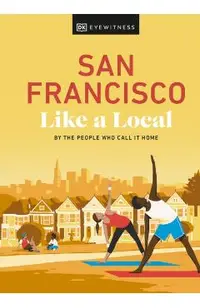 San Francisco Like a Local: By the People Who Call It Home