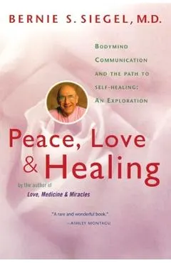 Peace, Love and Healing: Bodymind Communication & the Path to Self-Healing: An Exploration