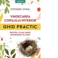 Vindecarea copilului interior. Ghid practic pentru o mai mare incredere in sine