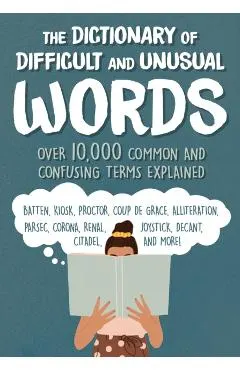 The Dictionary of Difficult and Unusual Words: Over 10,000 Confusing Terms Explained
