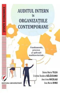 Auditul intern in organizatiile contemporane - Doina Maria Tilea, Cristina Teodora Balaceanu, Ana Irina Nicolau, Ana Maria Dinu