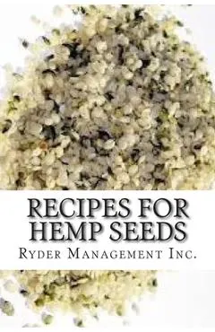 Recipes for Hemp Seeds: Hemp: the #1 Superfood on the Planet