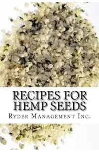 Recipes for Hemp Seeds: Hemp: the #1 Superfood on the Planet