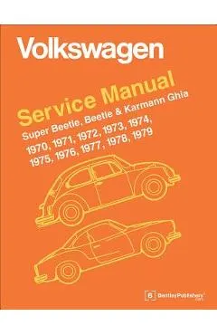 Volkswagen Super Beetle, Beetle & Karmann Ghia Official Service Manual: 1970, 1971, 1972, 1973, 1974, 1975, 1976, 1977