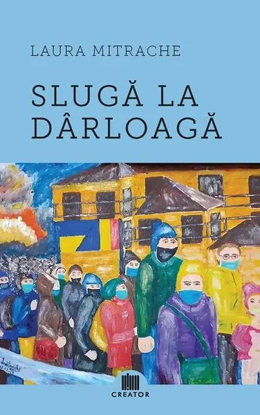 Slugă la dârloagă - Paperback brosat - Laura Mitrache