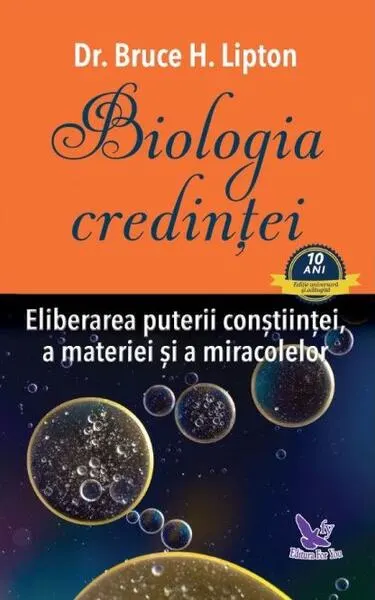 Biologia credinţei. Eliberarea puterii conştiinţei, a materiei şi a miracolelor - Paperback brosat - Dr. Bruce H. Lipton