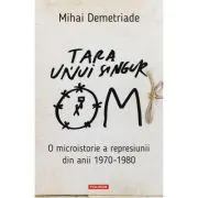 Tara unui singur om. O microistorie a represiunii din anii 1970-1980