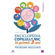ENCICLOPEDIA COPILULUI MIC în primii 3 ani. Probleme rezolvate