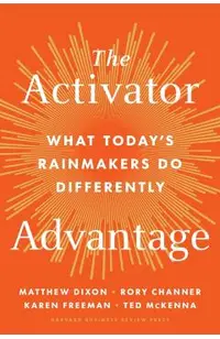 The Activator Advantage: What Today's Rainmakers Do Differently