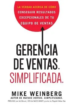 Gerencia de ventas. Simplificada.: La verdad acerca de cómo conseguir resultados excepcionales de tu equipo de ventas