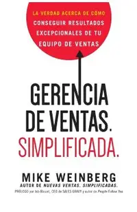 Gerencia de ventas. Simplificada.: La verdad acerca de cómo conseguir resultados excepcionales de tu equipo de ventas