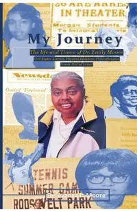 My Journey: The Life and Times of Dr. Emily Moore, Civil Rights Activist, Physical Educator, Philanthropist, and Hall of Famer: Th