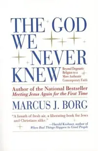 The God We Never Knew: Beyond Dogmatic Religion to a More Authenthic Contemporary Faith
