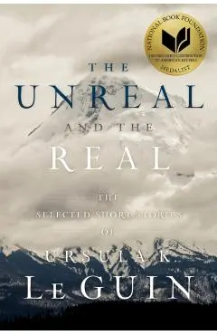 The Unreal and the Real: The Selected Short Stories of Ursula K. Le Guin