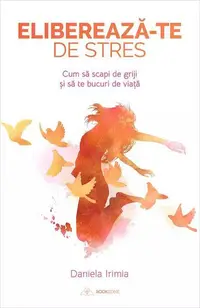 Eliberează-te de stres - Paperback brosat - Daniela Irimia