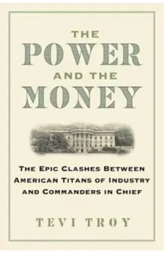 The Power and the Money: The Epic Clashes Between Commanders in Chief and Titans of Industry