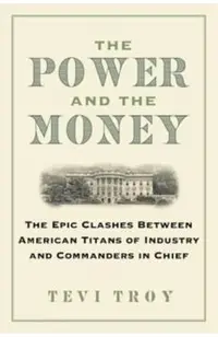 The Power and the Money: The Epic Clashes Between Commanders in Chief and Titans of Industry