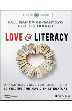 Love & Literacy: A Practical Guide to Finding the Magic in Literature (Grades 5-12)