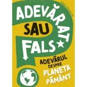ADEVARAT SAU FALS? Adevarul despre planeta Pamant