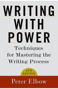 Writing with Power: Techniques for Mastering the Writing Process