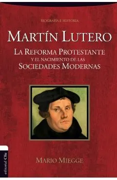 Martín Lutero: La Reforma protestante y el nacimiento de las sociedades modernas