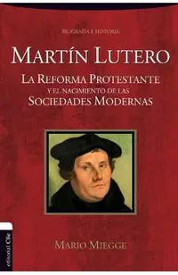 Martín Lutero: La Reforma protestante y el nacimiento de las sociedades modernas