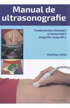 Manual de Ultrasonografie. Fundamentele efectuarii si interpretarii
