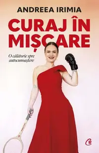 Curaj în mișcare - Paperback brosat - Andreea Irimia