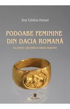 Podoabe feminine din Dacia romana. Cu privire speciala la Dacia Superior