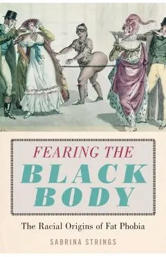 Fearing the Black Body: The Racial Origins of Fat Phobia