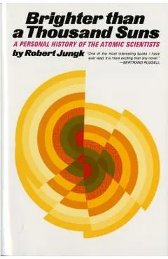 Brighter Than a Thousand Suns: A Personal History of the Atomic Scientists