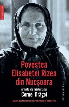 Povestea Elisabetei Rizea din Nucsoara, urmata de marturia lui Cornel Dragoi