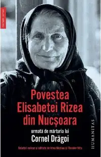 Povestea Elisabetei Rizea din Nucsoara, urmata de marturia lui Cornel Dragoi
