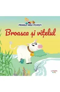 Primele mele povesti. Broasca si vitelul