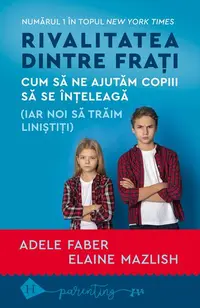 Rivalitatea dintre frați - Paperback brosat - Adele Faber, Elaine Mazlish