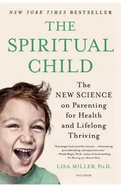 The Spiritual Child: The New Science on Parenting for Health and Lifelong Thriving