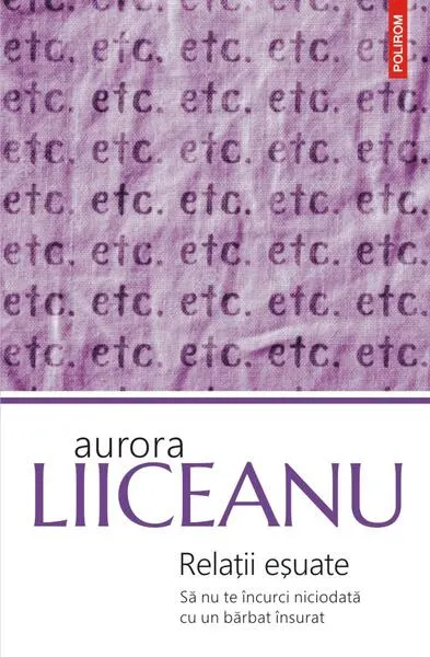 Relații eșuate. Să nu te încurci niciodată cu un bărbat însurat - Paperback brosat - Aurora Liiceanu